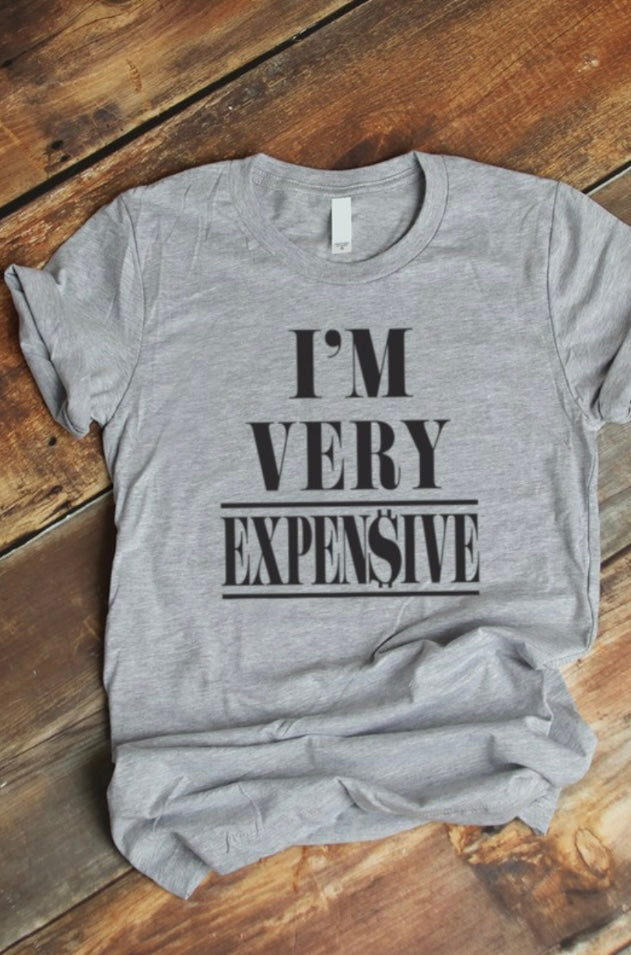 I’m Very Expensive Graphic Tee